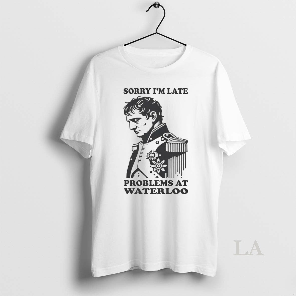 Original Napoleon Sorry Im Late Problems Waterloo Tee Elegant Gift