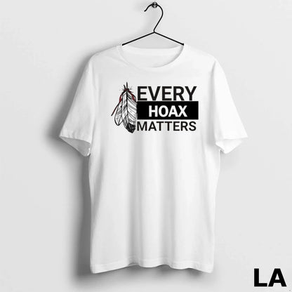 Original Native American Every Hoax Matters TShirt Unique Look