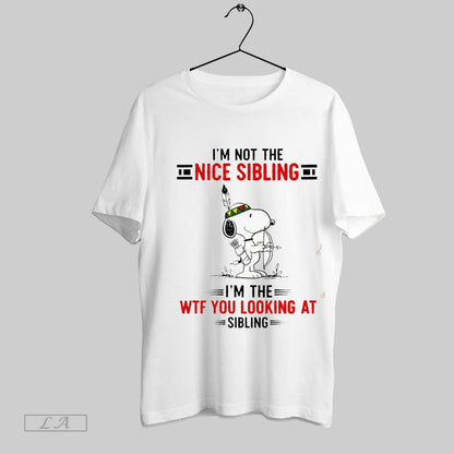 Original Native Snoopy Im Not Nice Sibling Im Wtf You Looking Sibling