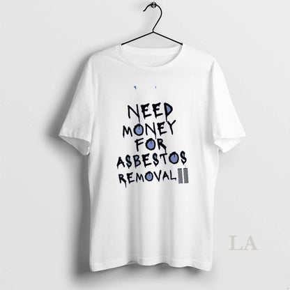 Original Need Money Asbestos Removal Shirt Authentic Outfit