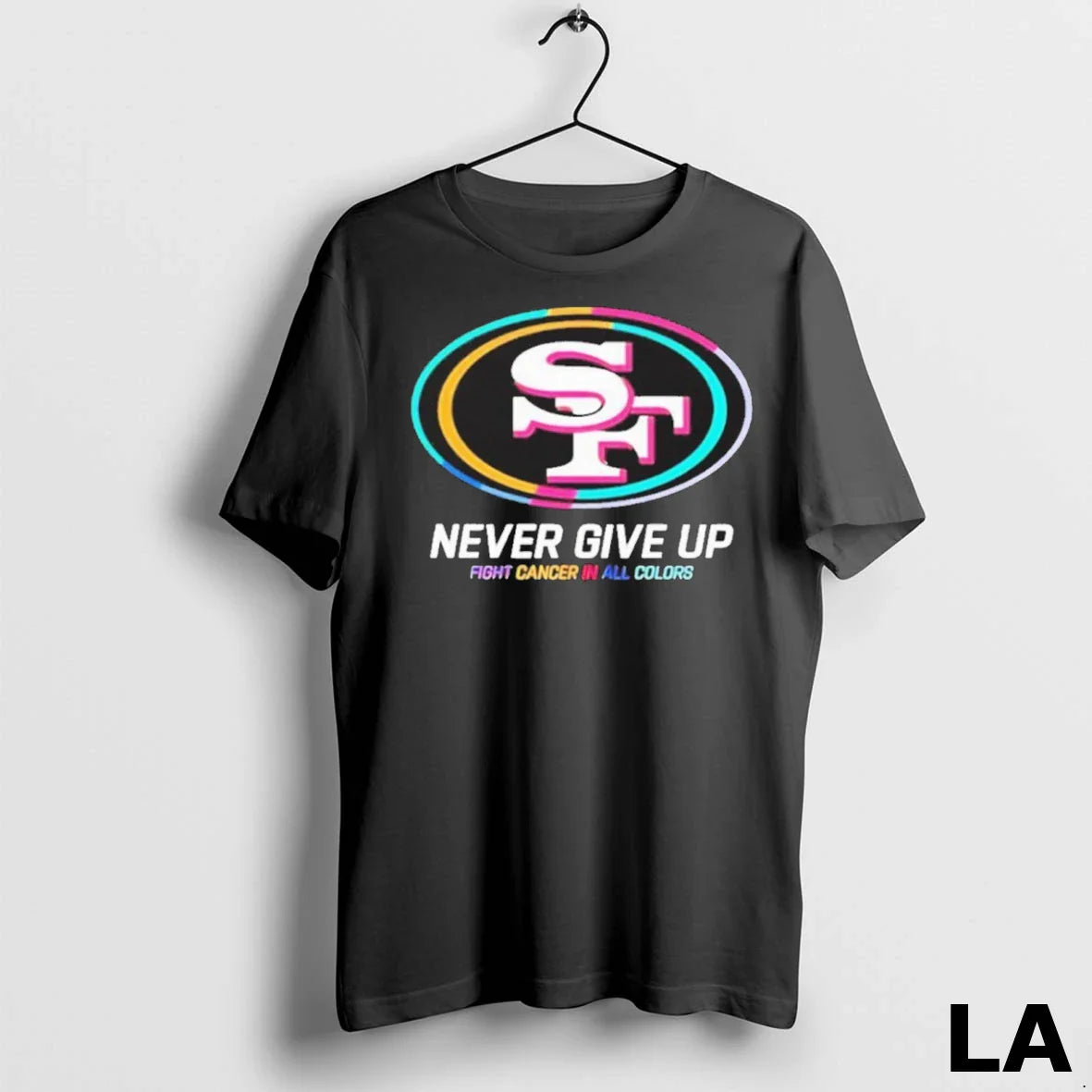 Original Never Give Up Fight Cancer All Colors San Francisco 49Ers