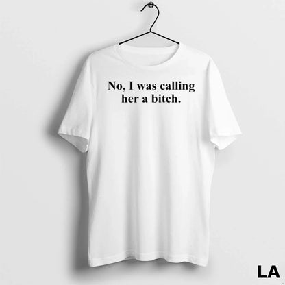 Original No I Was Calling Her Bitch White Allbluetees Shirt Designer