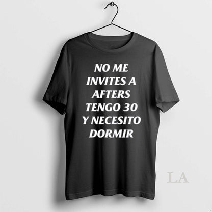 Original No Me Invites Afters Tengo 30 Y Necesito Dormir TShirt