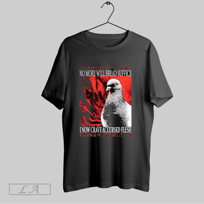 Original No More Will Bread Suffice I Now Crave Accursed Flesh Hoodie