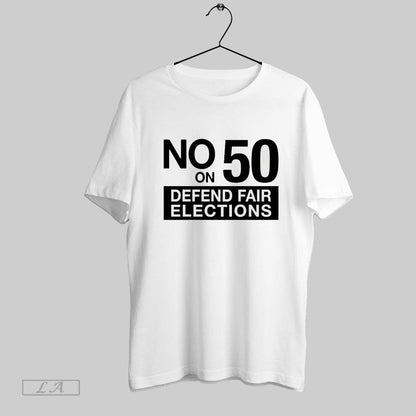 Original No Prop 50 Defend Fair Elections Shirt Exclusive Design