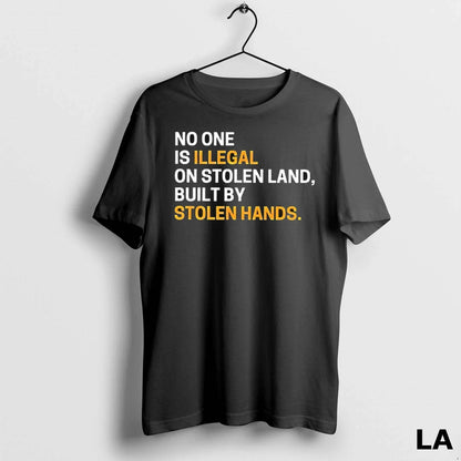 Original No One Is Illegal Stolen Land Built Stolen Hands Tee Stylish