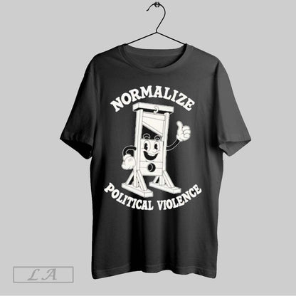 Original Normalize Political Violence TShirt Exclusive Fashion