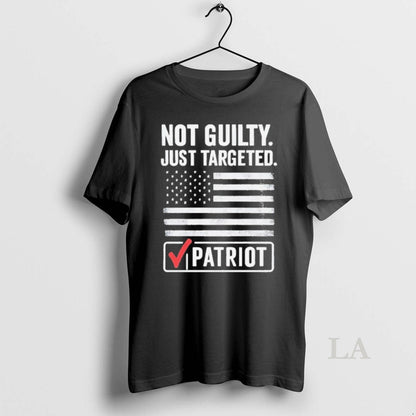 Original Not Guilty Just Targeted Patriot Shirt Unique Apparel