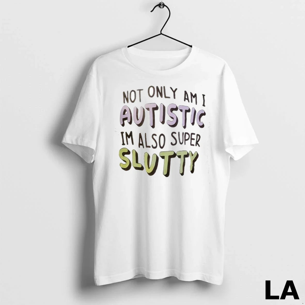 Original Not Only Am I Autistic Im Also Super Slutty Long Sleeve