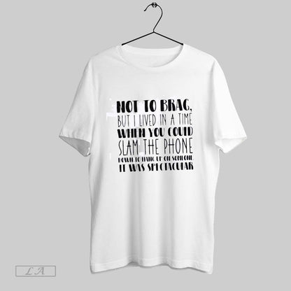 Original Not To Brag But I Lived Time When You Could Slam Shirt