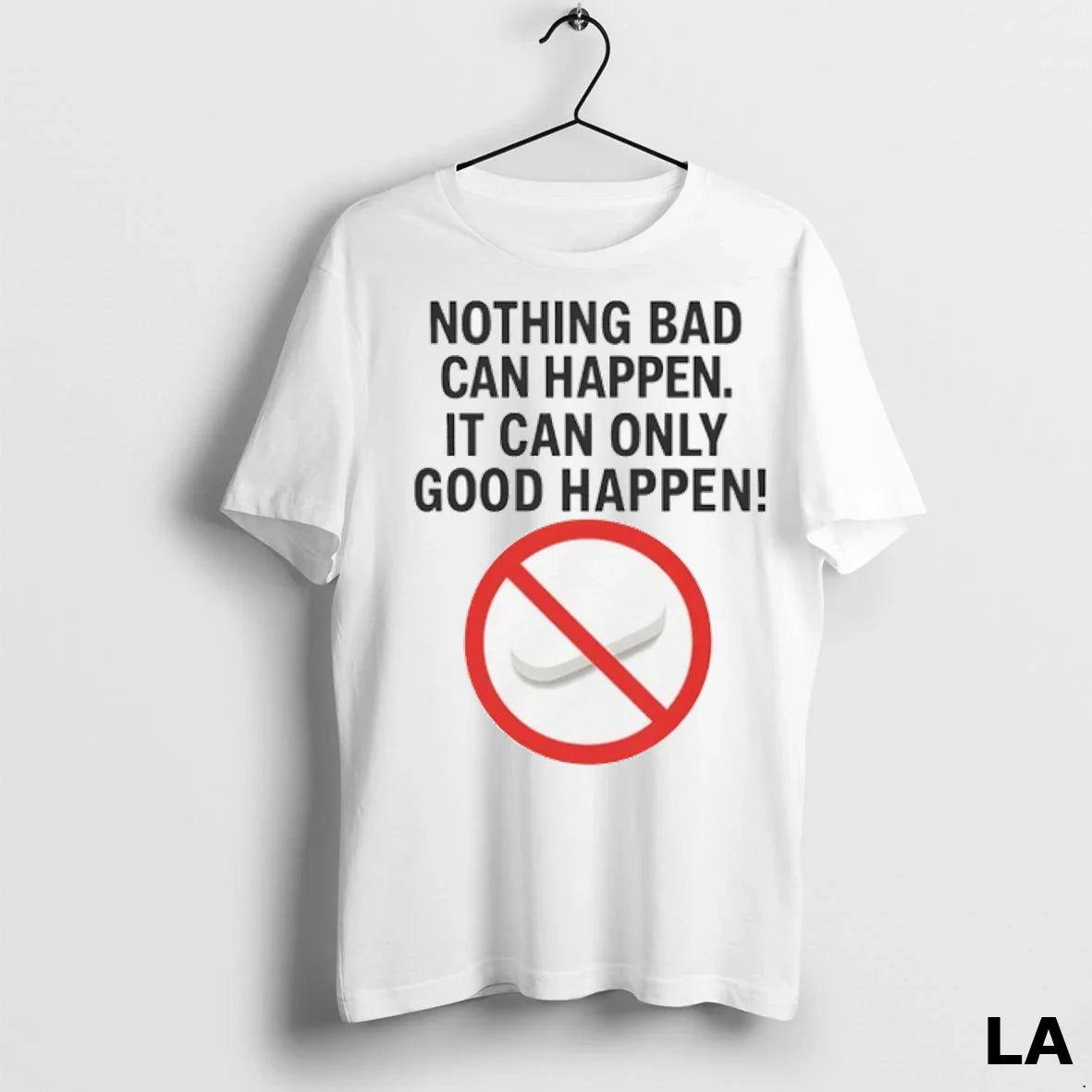 Original Nothing Bad Can Happen It Can Only Good Happen Ban Tee