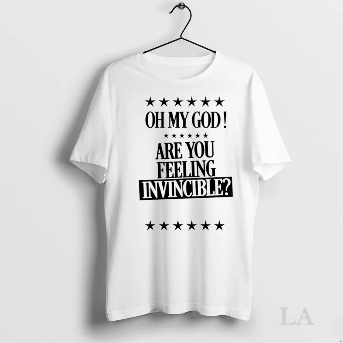 Original Oh My God Are You Feeling Invincible TShirt Premium