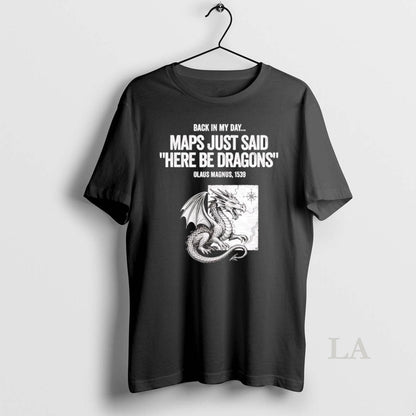 Original Olaus Magnus Back My Day Maps Just Said Here Be Dragons Tee