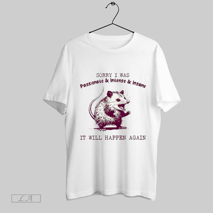 Original Opossum Sorry I Was Passionate Intense Insane It Will Happen