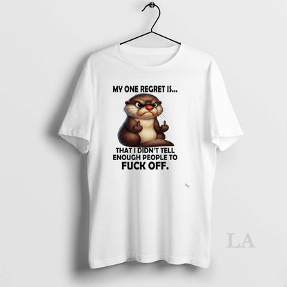 Original Otter My Regret Is That I Didnt Tell Enough People To Fuck