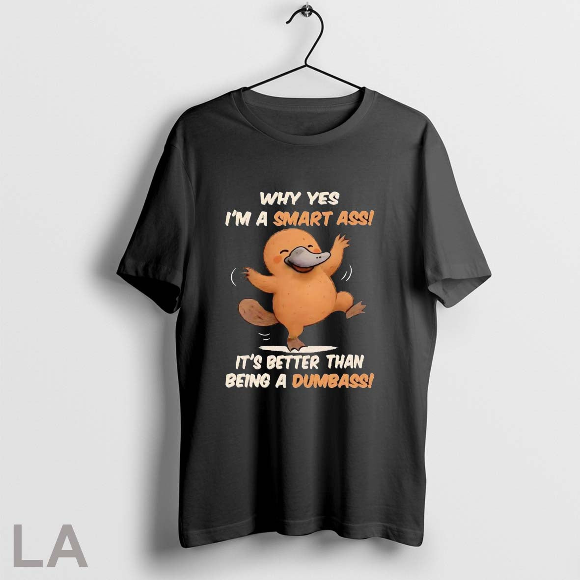 Original Platypus Why Yes Im Smart Ass Its Better Than Being Dumbass
