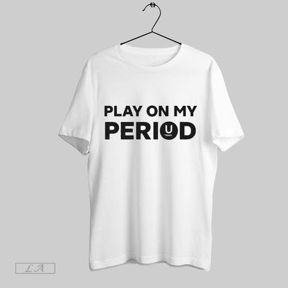 Original Play My Period Tee Premium Style