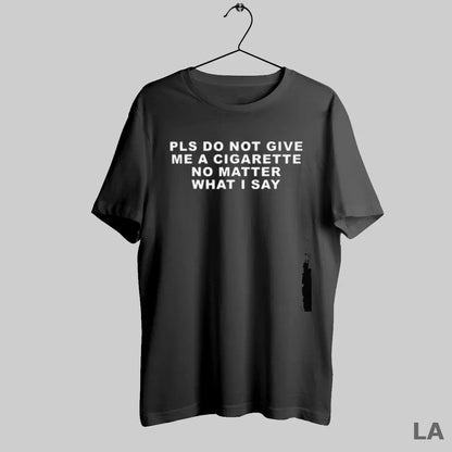 Original Please Do Not Give Me Cigarette No Matter What I Say Hoodie