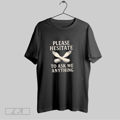 Original Please Hesitate To Ask Me Anything Long Sleeve Stylish Outfit