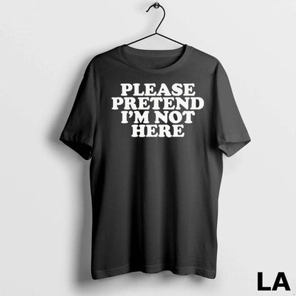 Original Please Pretend Im Not Here Shirt Trendy Look