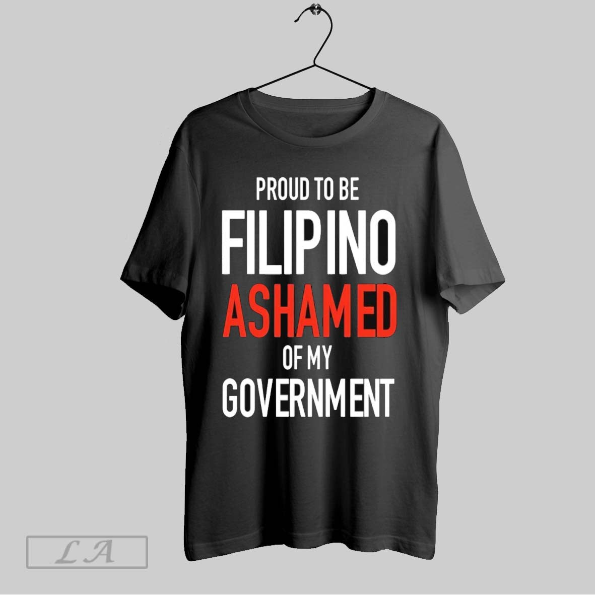 Original Proud To Be Filipino Ashamed My Government Shirt Premium