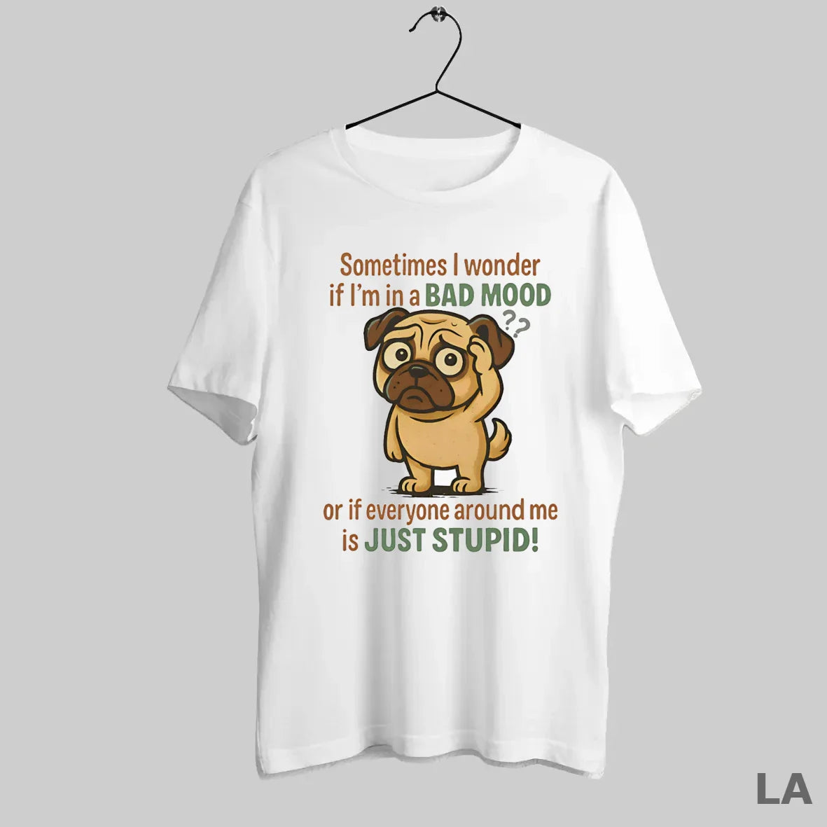 Original Pug Sometimes I Wonder If Im Bad Mood Or If Everyone Around