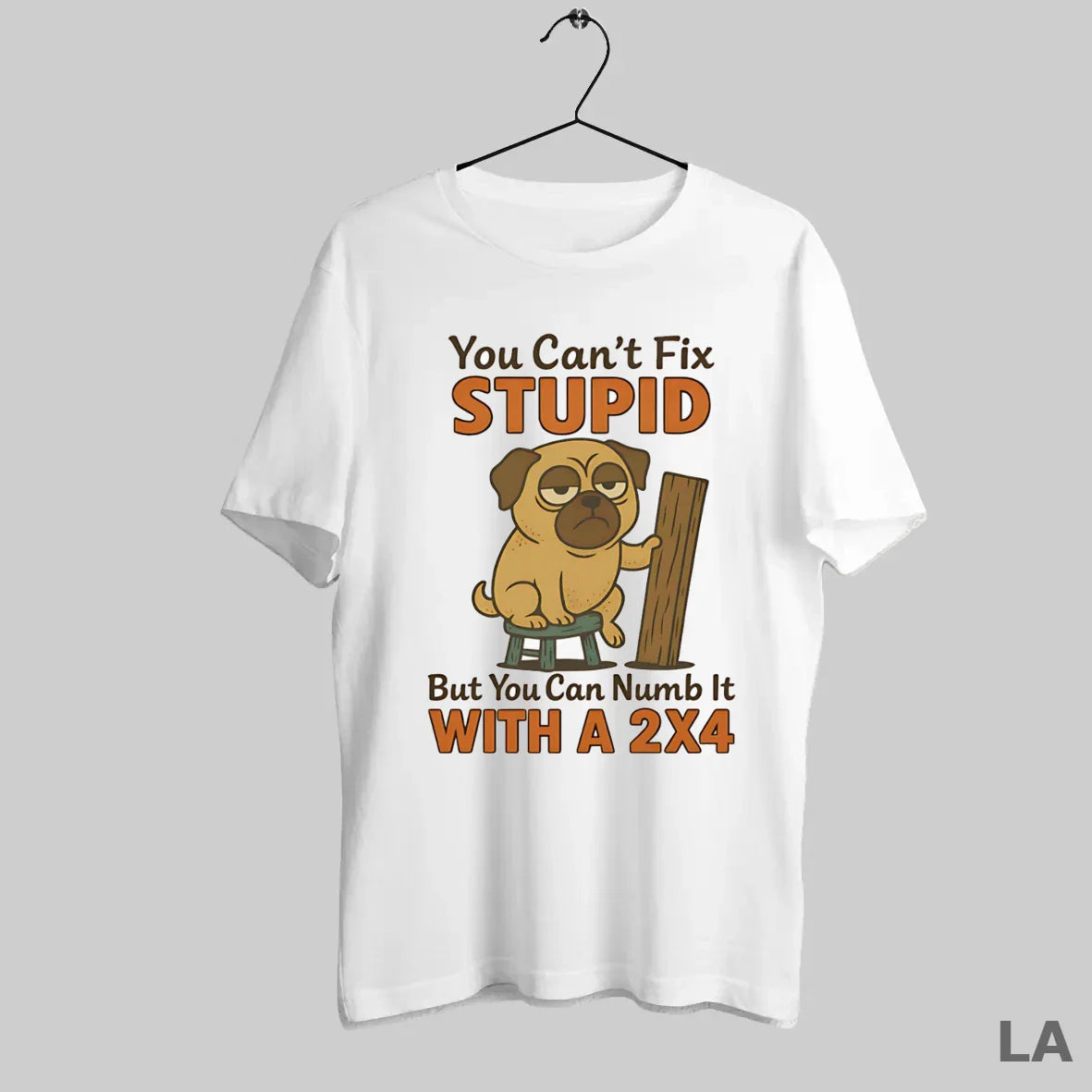 Original Pug You Cant Fix Stupid But You Can Numb It 2X4 TShirt