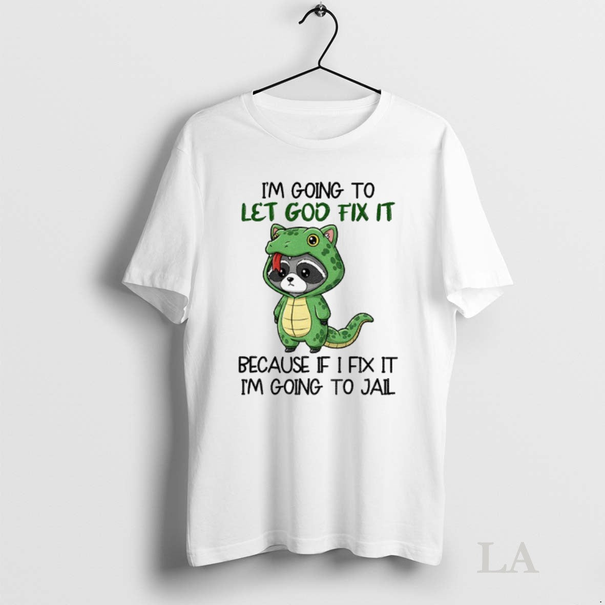 Original Raccoon Im Going To Let Go Fix It Because If I Fix It Im Tee