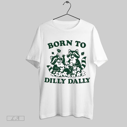 Original Raccoon Born To Dilly Dally Long Sleeve Authentic Fashion