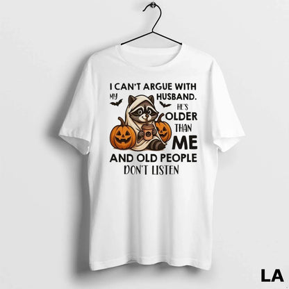 Original Raccoon I Cant Argue My Husband Hes Older Than Me And Old
