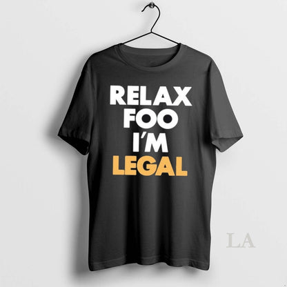 Original Relax Foo Im Legal Tee Designer Design
