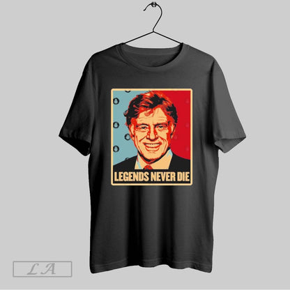 Original Robert Redford Legends Never Die Hope Shirt Classic Art
