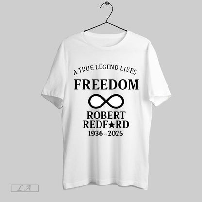 Original Robert Redford True Legend Lives Freedom 1936 2025 Tee