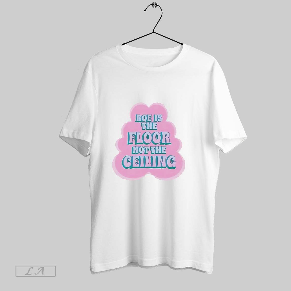 Original Roe Is Floor Not Ceiling Tee Exclusive Art