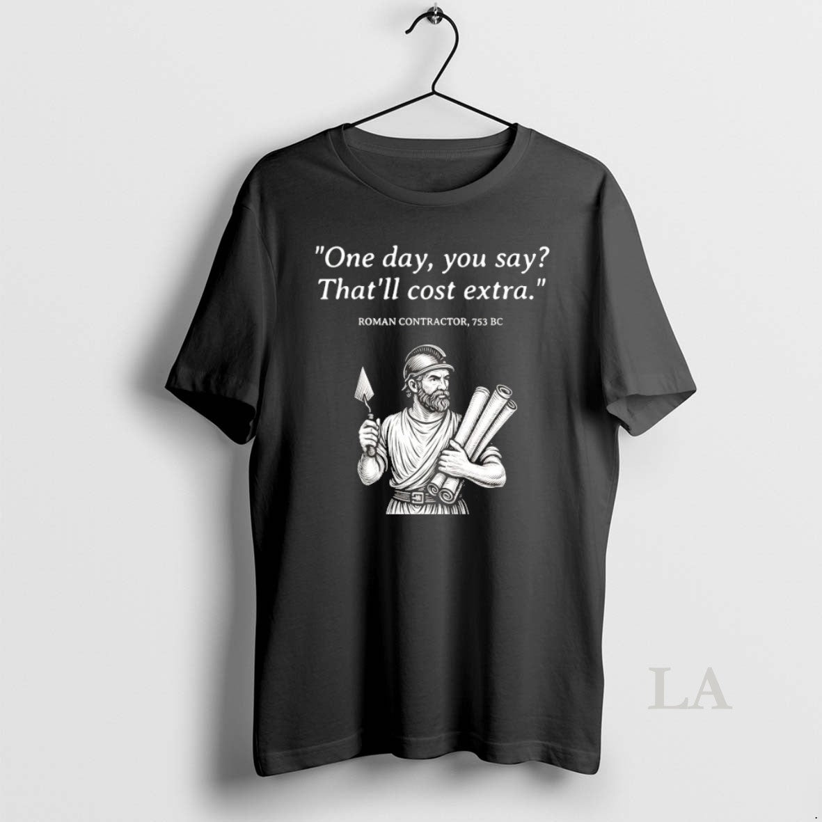 Original Roman Contractor One Day You Say Thatll Cost Extra TShirt