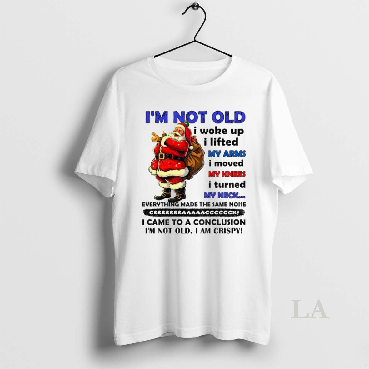 Original Santa Claus Im Not Old I Woke Up I Lifted My Arms I Moved