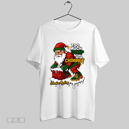 Original Santa Claus Too Much Orip Chimney White S Tee Trendy Apparel
