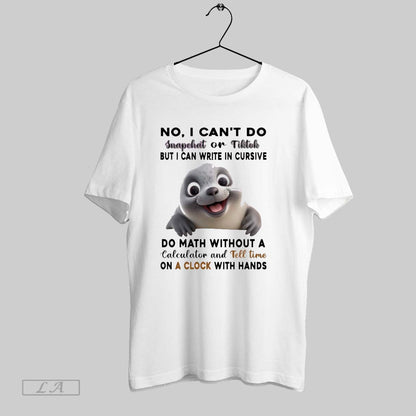 Original Seals No I Cant Do Snapchat O Tiktok But I Can Write Cursive