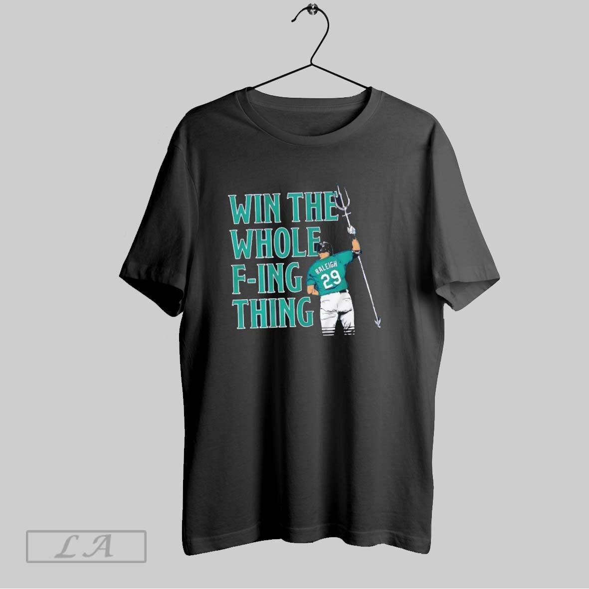 Original Seattle Mariners Cal Raleigh Win Whole F Ing Thing Long
