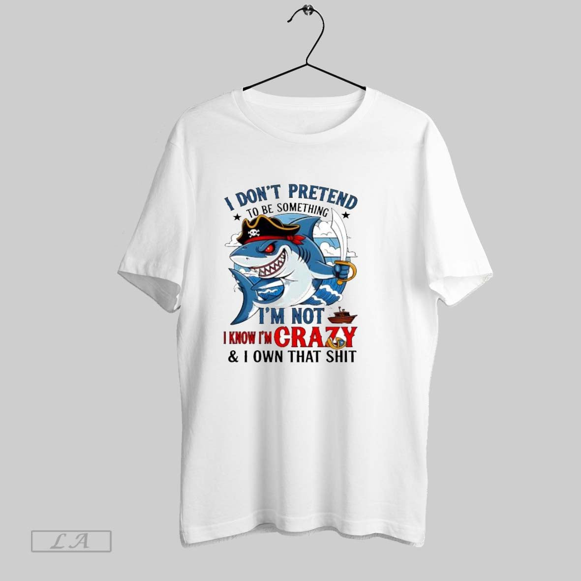 Original Shark I Dont Pretend To Be Something Im Not Know Im Crazy