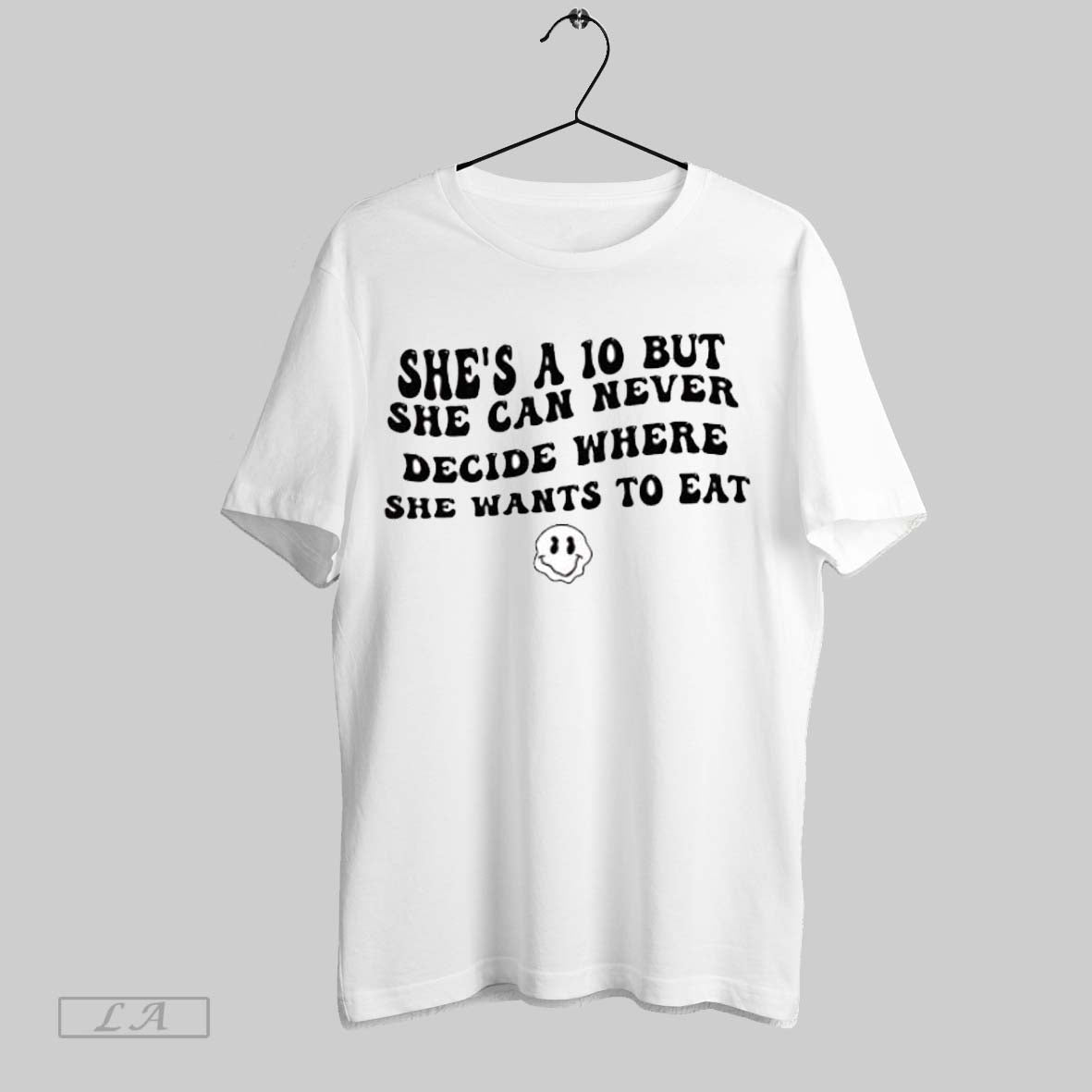 Original Shes 10 But She Can Never Decide Where She Wants To Eat