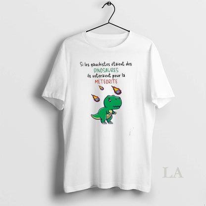 Original Si Les Gauchistes Etaient Des Dinosaures Ils Voteraient Pour
