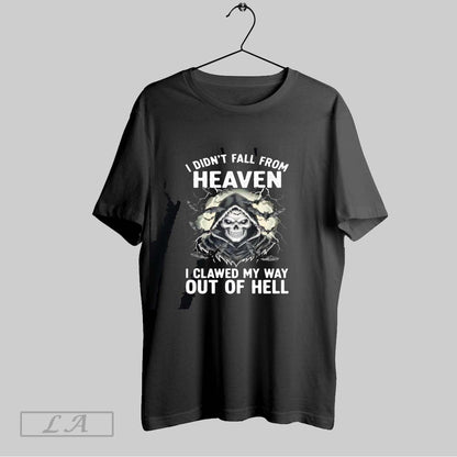Original Skeleton I Didnt Fall From Heaven I Clawed My Way Out Hell