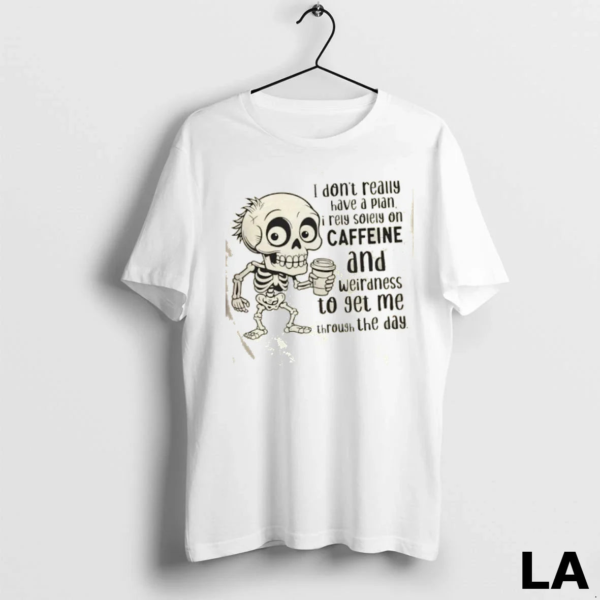 Original Skeleton I Dont Really Have Plan I Rely Solely Caffeine And