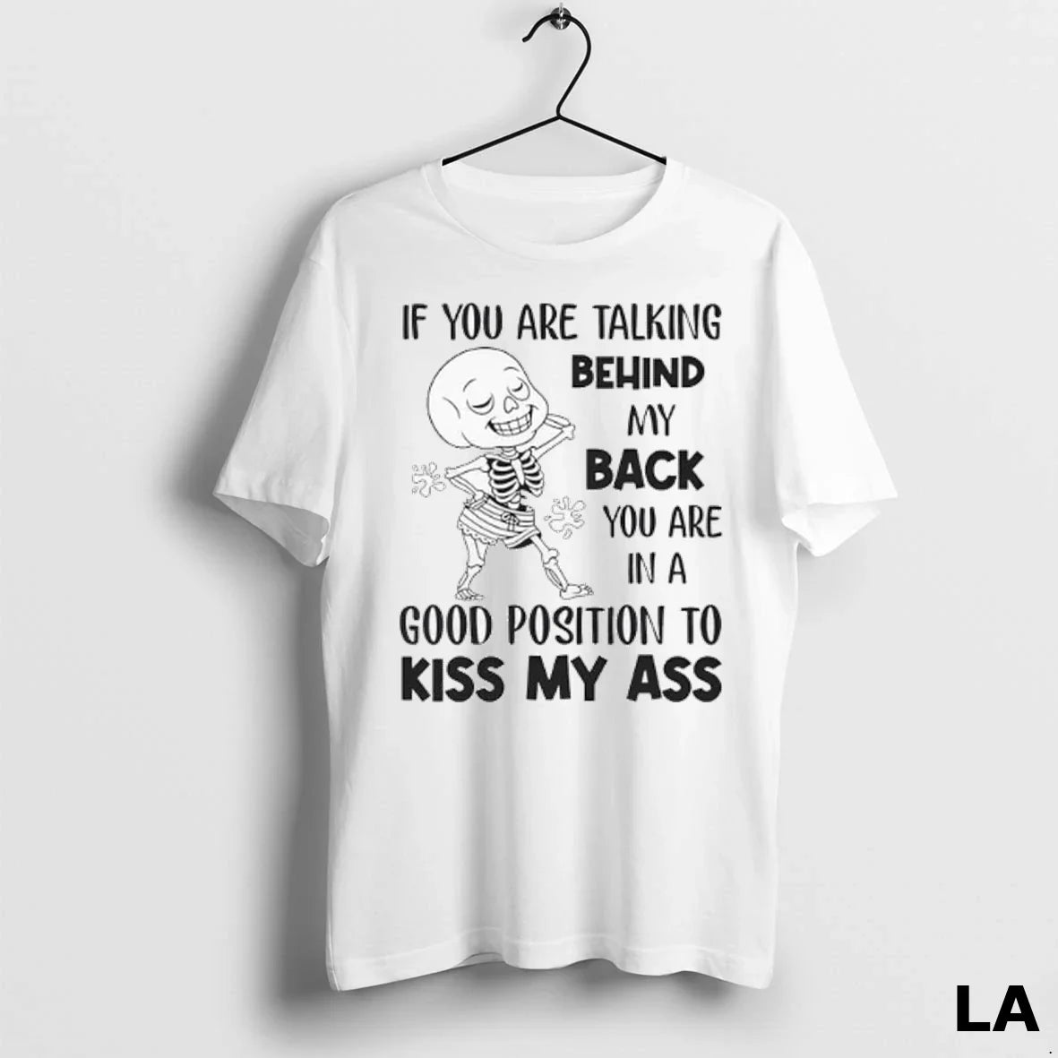 Original Skeleton If You Are Talking Behind My Back You Are Good