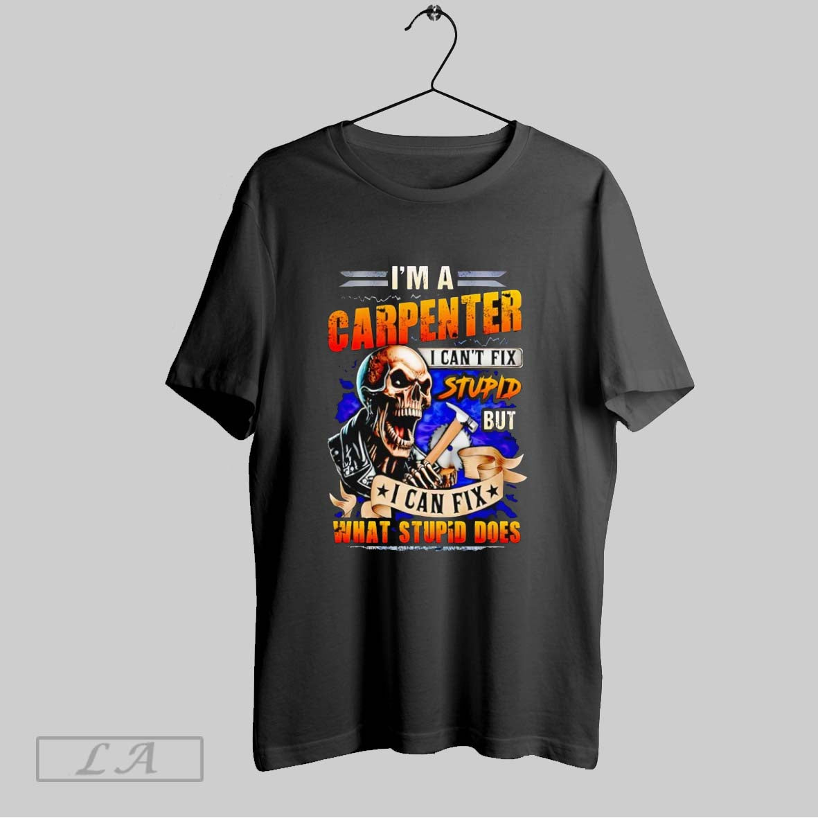 Original Skeleton Im Carpenter I Cant Fix Stupid But I Can Fix What