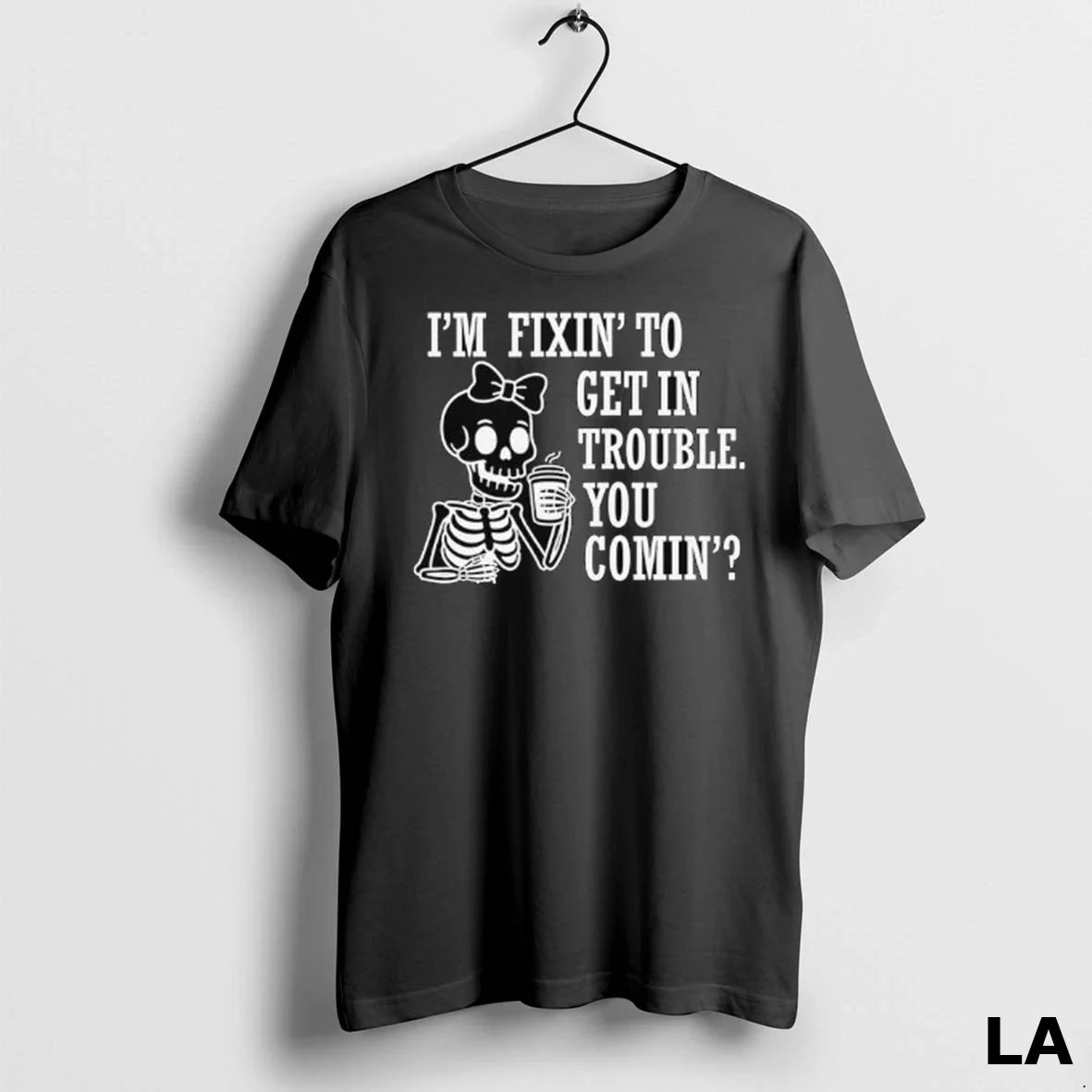 Original Skeleton Im Fixing To Get Trouble You Coming TShirt Premium