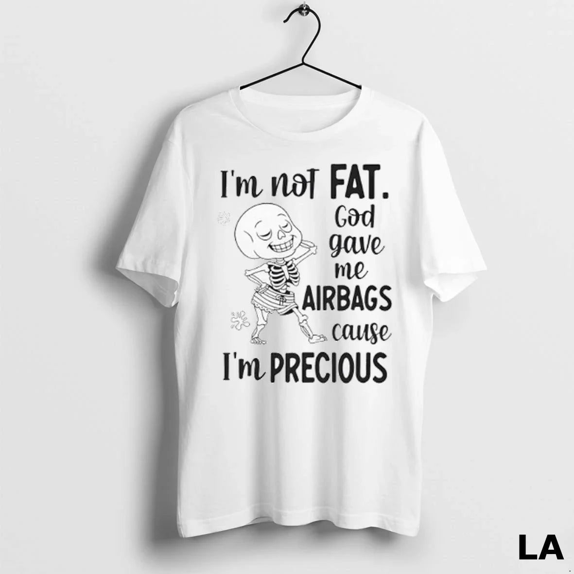 Original Skeleton Im Not Fat God Gave Me Airbags Cause Im Precious