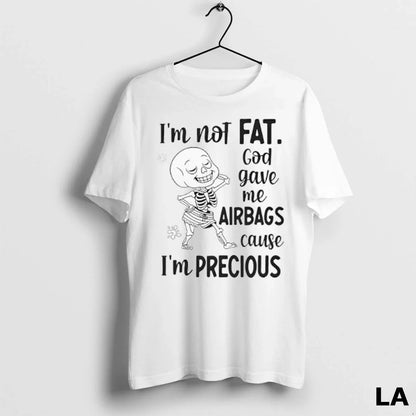 Original Skeleton Im Not Fat God Gave Me Airbags Cause Im Precious