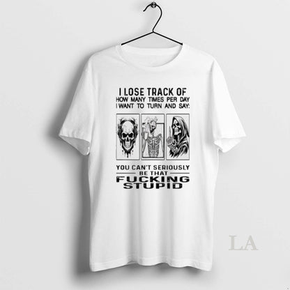 Original Skull I Lose Track How Many Times Per Day I Want To Turn